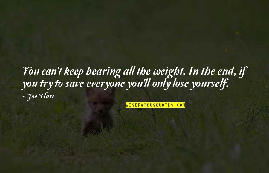 If You Lose Yourself Quotes By Joe Hart: You can't keep bearing all the weight. In
