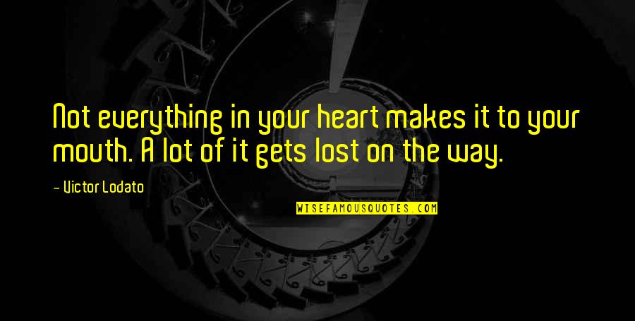 If You Lost Everything Quotes By Victor Lodato: Not everything in your heart makes it to