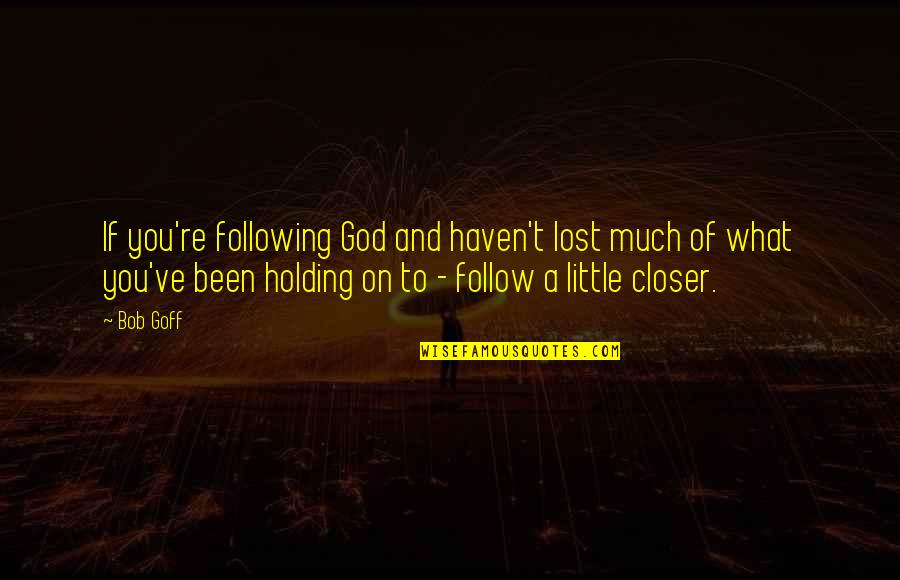 If You Lost Quotes By Bob Goff: If you're following God and haven't lost much