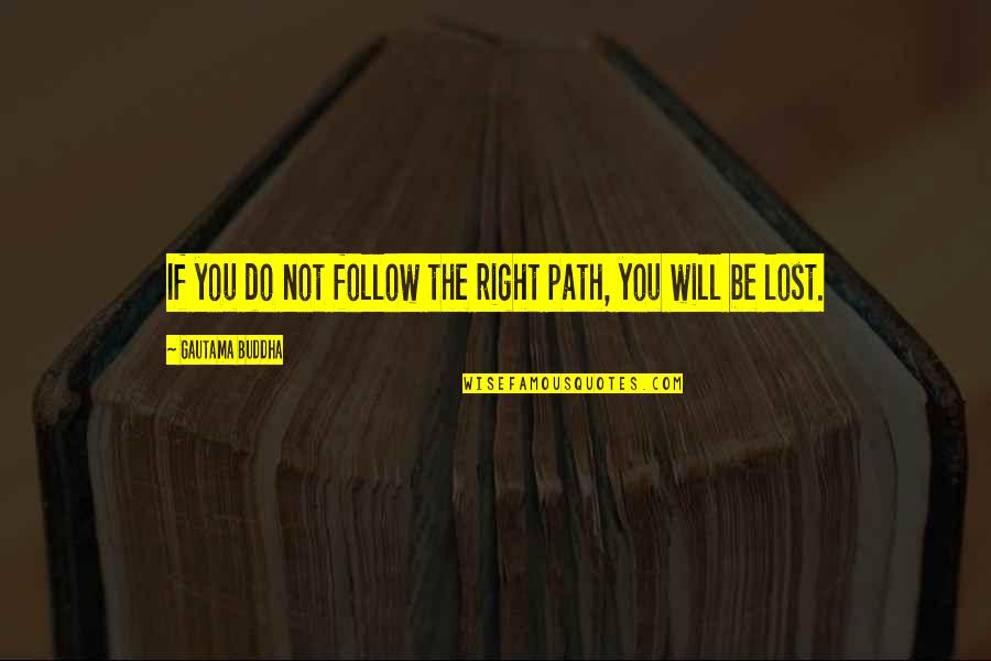 If You Lost Quotes By Gautama Buddha: If you do not follow the right path,