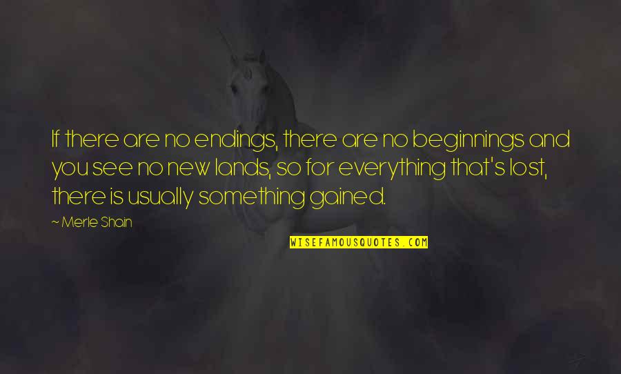 If You Lost Quotes By Merle Shain: If there are no endings, there are no