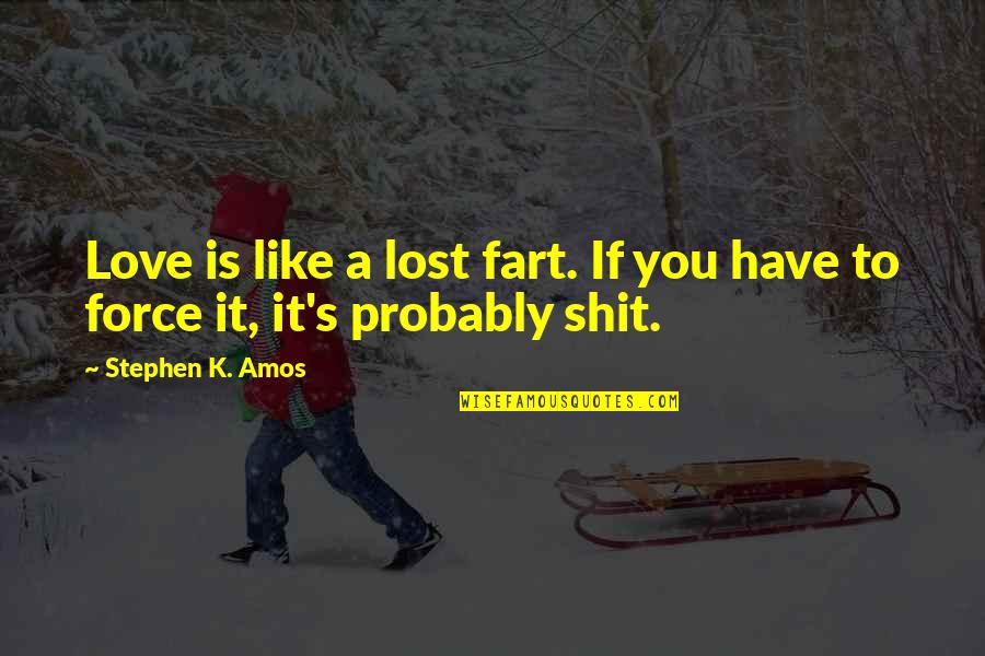 If You Lost Quotes By Stephen K. Amos: Love is like a lost fart. If you