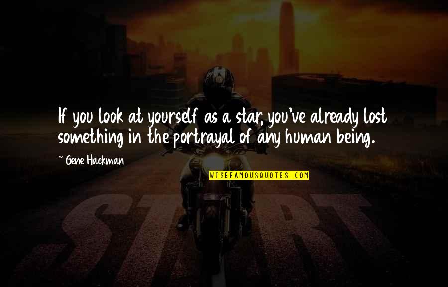 If You Lost Something Quotes By Gene Hackman: If you look at yourself as a star,