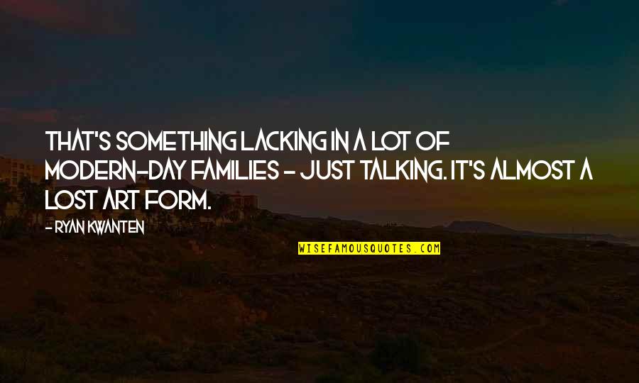 If You Lost Something Quotes By Ryan Kwanten: That's something lacking in a lot of modern-day