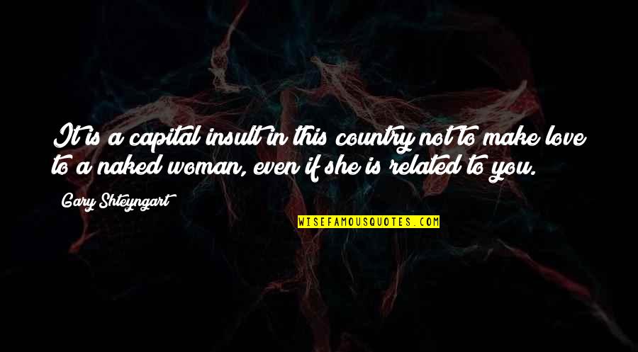 If You Love A Woman Quotes By Gary Shteyngart: It is a capital insult in this country