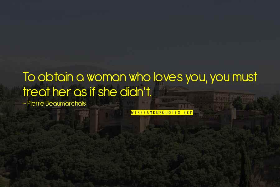 If You Love A Woman Quotes By Pierre Beaumarchais: To obtain a woman who loves you, you