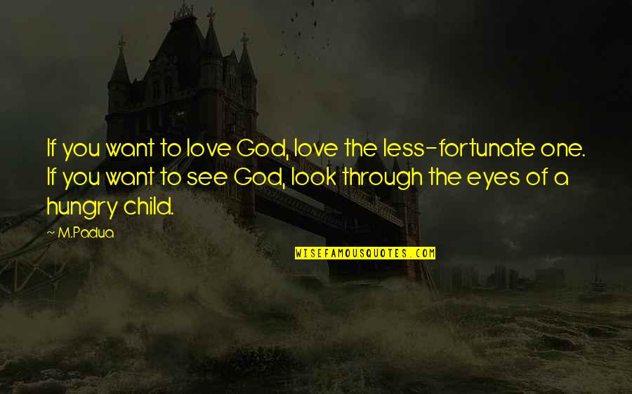 If You Love God Quotes By M.Padua: If you want to love God, love the