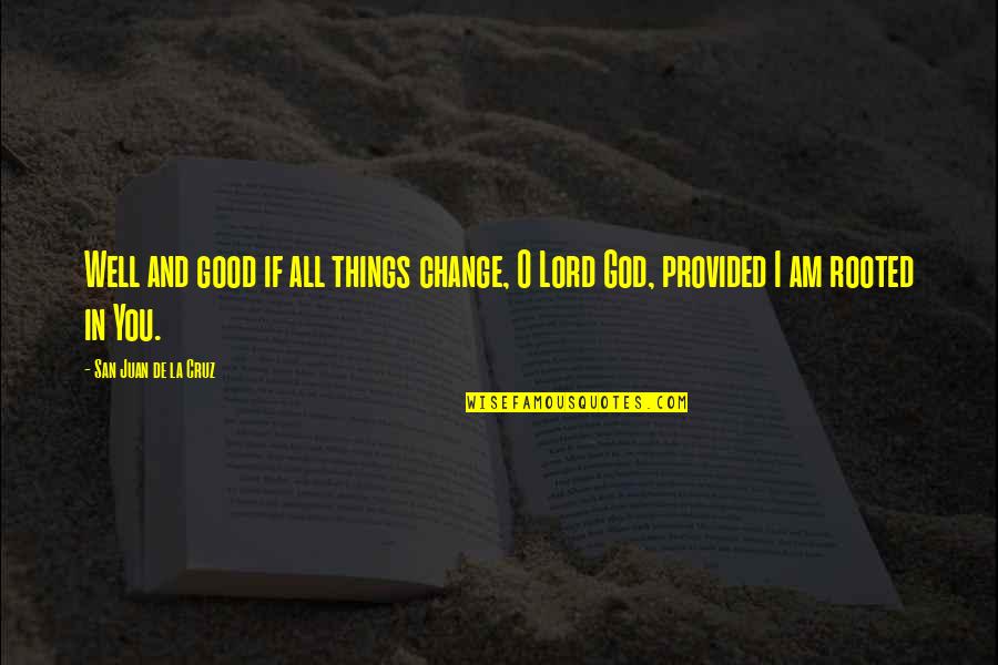 If You Love God Quotes By San Juan De La Cruz: Well and good if all things change, O