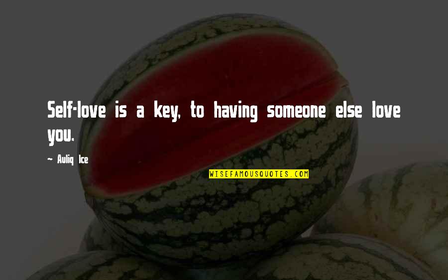 If You Love Her Let Her Know Quotes By Auliq Ice: Self-love is a key, to having someone else