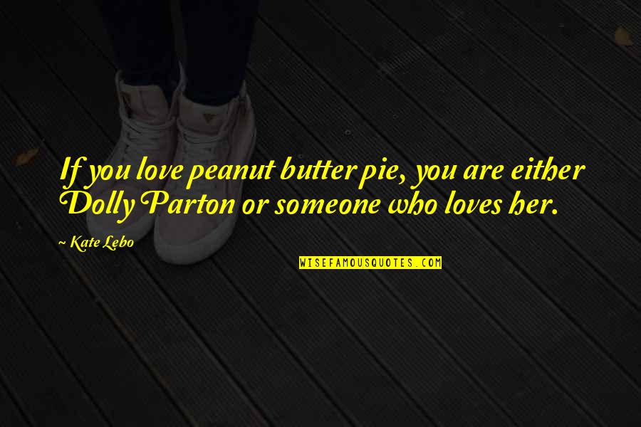 If You Love Her Quotes By Kate Lebo: If you love peanut butter pie, you are