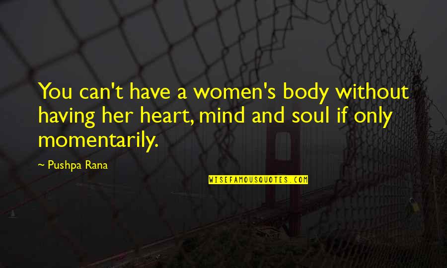 If You Love Her Quotes By Pushpa Rana: You can't have a women's body without having