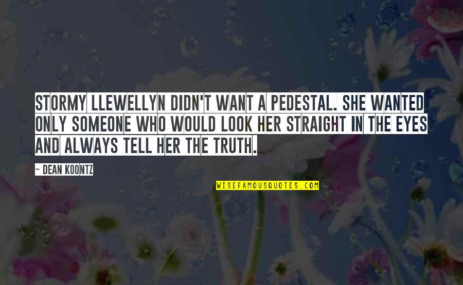 If You Love Her Tell Her Quotes By Dean Koontz: Stormy Llewellyn didn't want a pedestal. She wanted If You Love Her Tell Her Quotes By Dean Koontz: Stormy Llewellyn didn't want a pedestal. She wanted