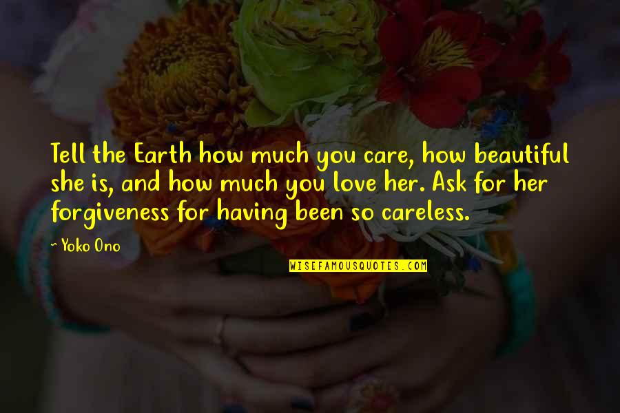 If You Love Her Tell Her Quotes By Yoko Ono: Tell the Earth how much you care, how If You Love Her Tell Her Quotes By Yoko Ono: Tell the Earth how much you care, how