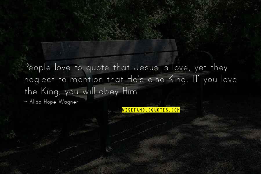 If You Love Him Quotes By Alisa Hope Wagner: People love to quote that Jesus is love,