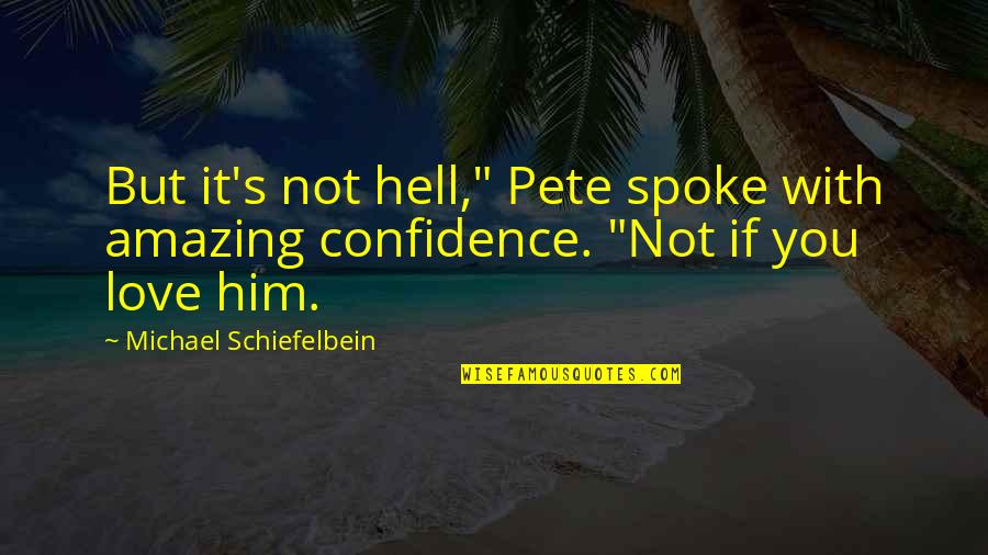 If You Love Him Quotes By Michael Schiefelbein: But it's not hell," Pete spoke with amazing