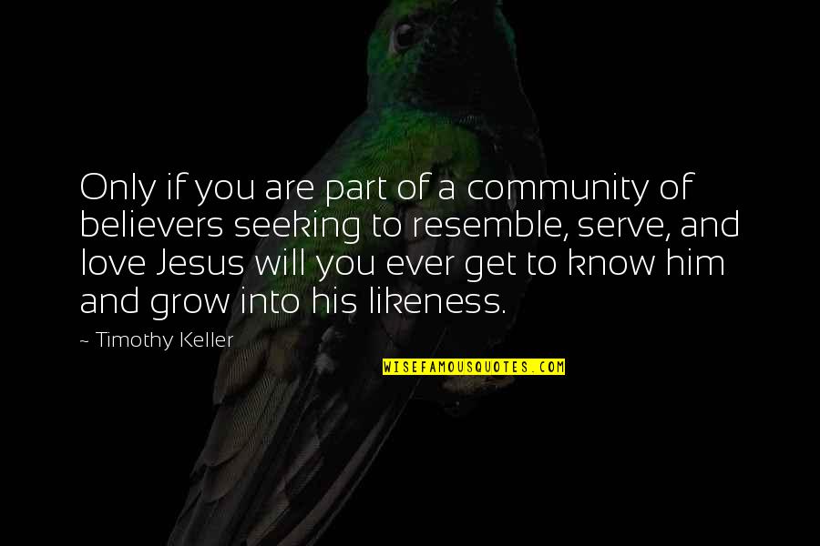 If You Love Him Quotes By Timothy Keller: Only if you are part of a community