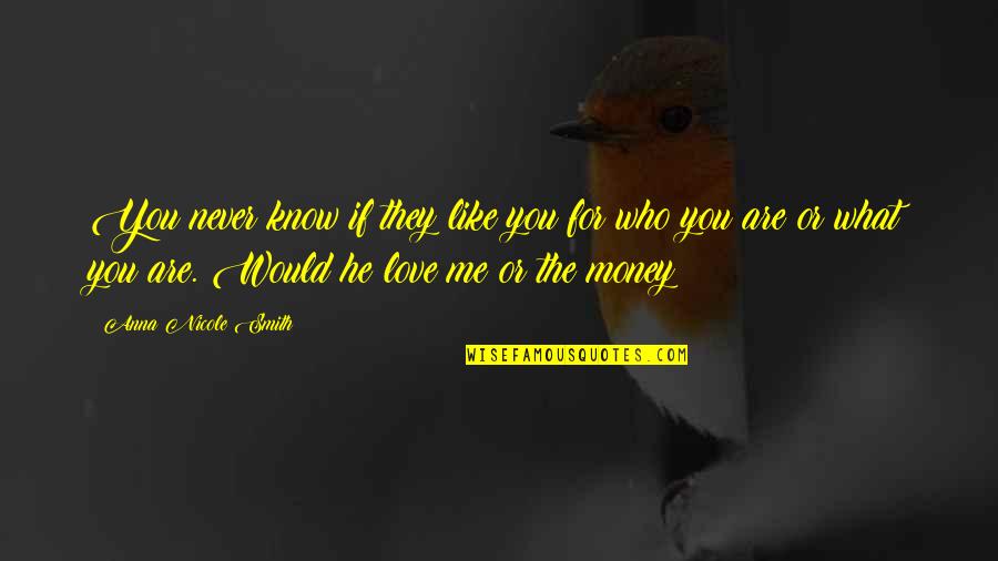 If You Love Me Quotes By Anna Nicole Smith: You never know if they like you for If You Love Me Quotes By Anna Nicole Smith: You never know if they like you for