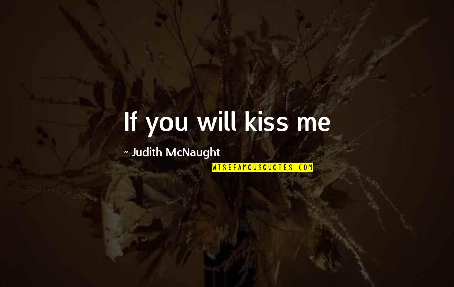 If You Love Me Quotes By Judith McNaught: If you will kiss me