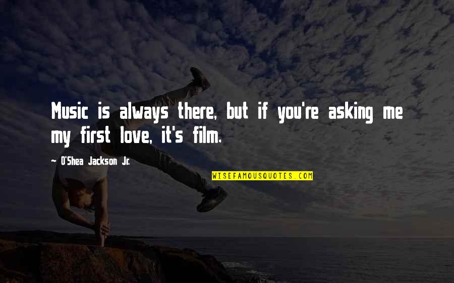 If You Love Me Quotes By O'Shea Jackson Jr.: Music is always there, but if you're asking If You Love Me Quotes By O'Shea Jackson Jr.: Music is always there, but if you're asking