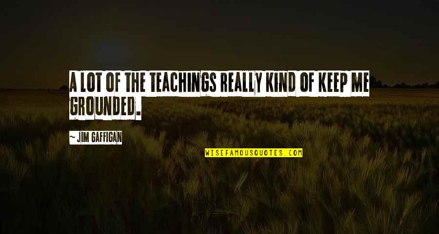 If You Love Me Set Me Free Quote Quotes By Jim Gaffigan: A lot of the teachings really kind of If You Love Me Set Me Free Quote Quotes By Jim Gaffigan: A lot of the teachings really kind of