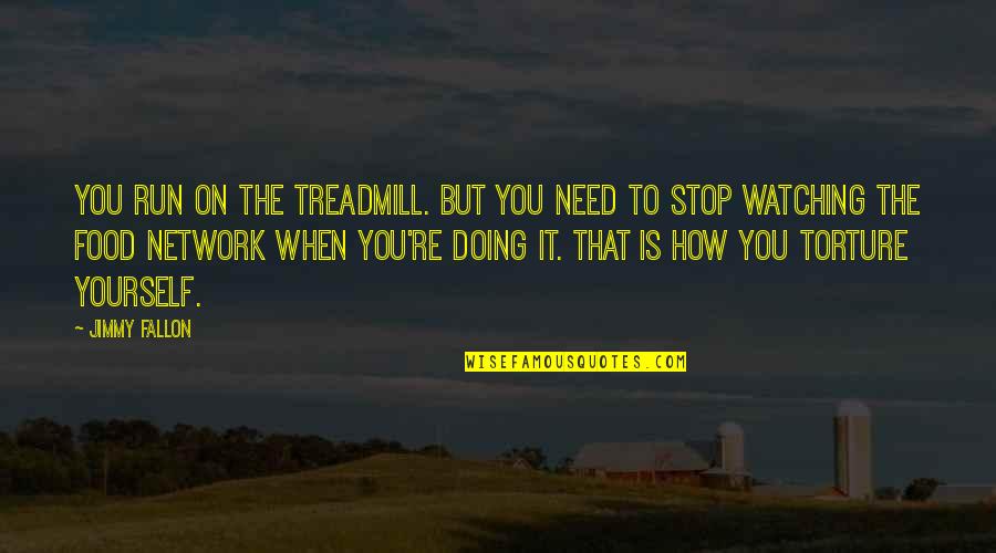 If You Love Me Set Me Free Quote Quotes By Jimmy Fallon: You run on the treadmill. But you need If You Love Me Set Me Free Quote Quotes By Jimmy Fallon: You run on the treadmill. But you need