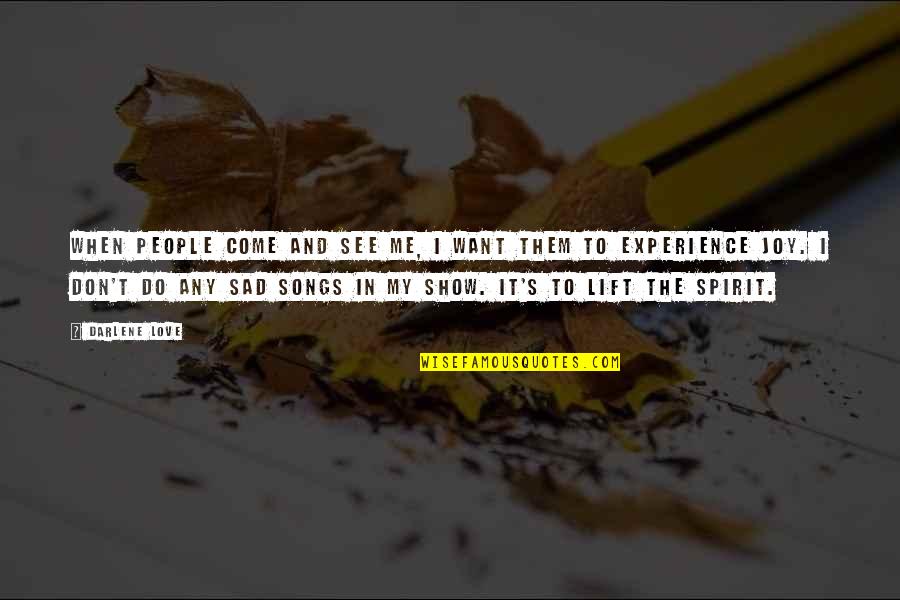 If You Love Me Show It Quotes By Darlene Love: When people come and see me, I want If You Love Me Show It Quotes By Darlene Love: When people come and see me, I want