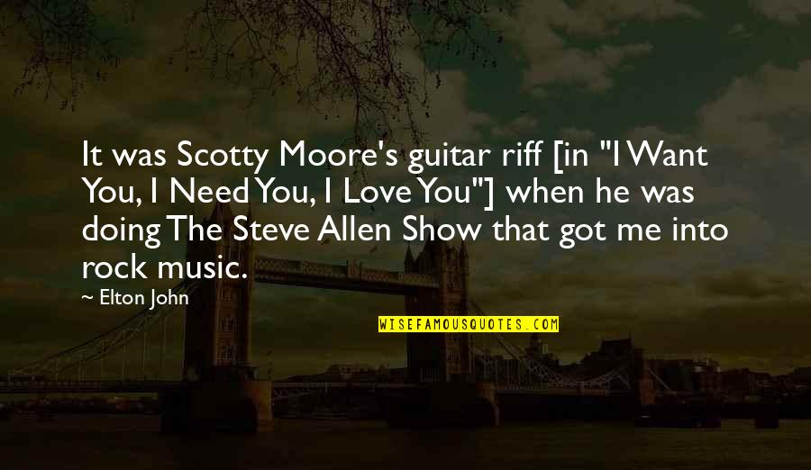 If You Love Me Show It Quotes By Elton John: It was Scotty Moore's guitar riff [in "I If You Love Me Show It Quotes By Elton John: It was Scotty Moore's guitar riff [in "I