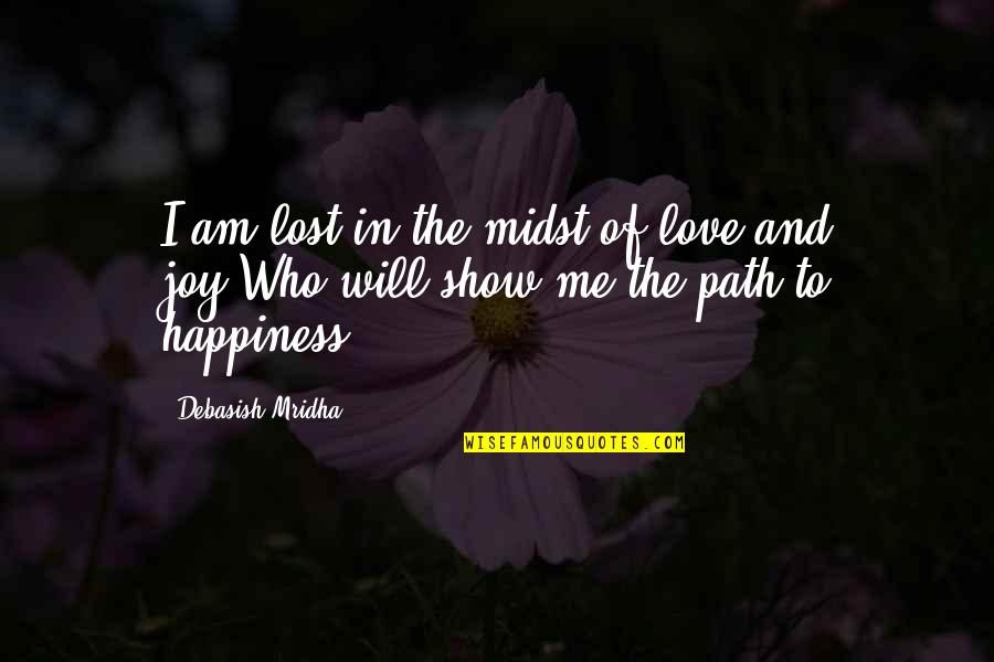 If You Love Me Show Me Quotes By Debasish Mridha: I am lost in the midst of love