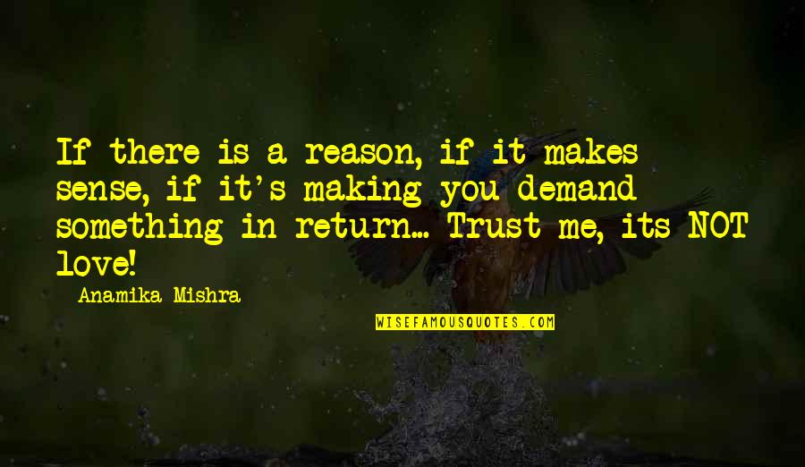 If You Love Me Trust Me Quotes By Anamika Mishra: If there is a reason, if it makes If You Love Me Trust Me Quotes By Anamika Mishra: If there is a reason, if it makes