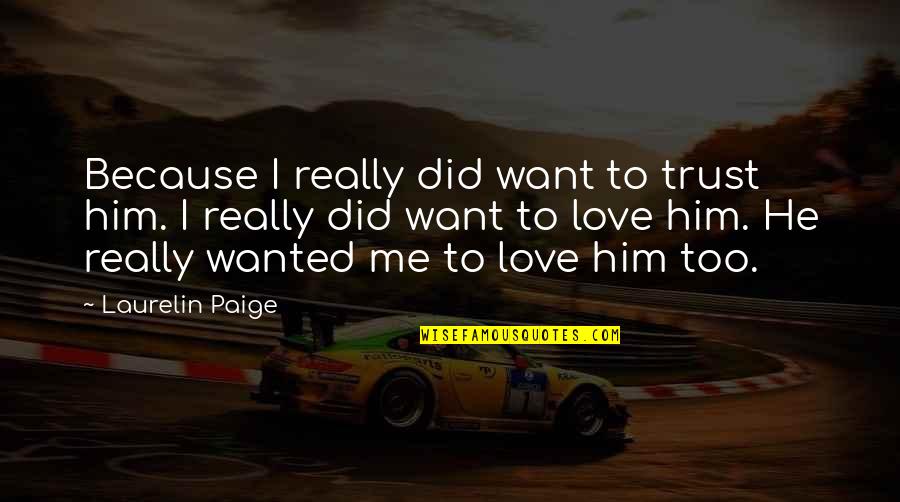 If You Love Me Trust Me Quotes By Laurelin Paige: Because I really did want to trust him.