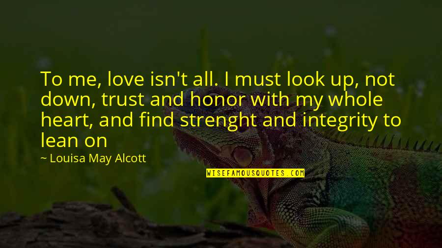 If You Love Me Trust Me Quotes By Louisa May Alcott: To me, love isn't all. I must look If You Love Me Trust Me Quotes By Louisa May Alcott: To me, love isn't all. I must look