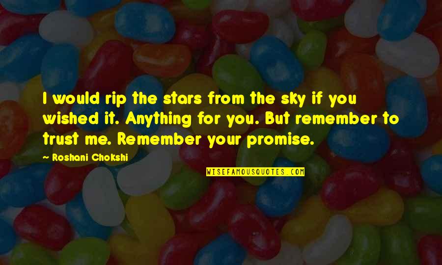 If You Love Me Trust Me Quotes By Roshani Chokshi: I would rip the stars from the sky If You Love Me Trust Me Quotes By Roshani Chokshi: I would rip the stars from the sky