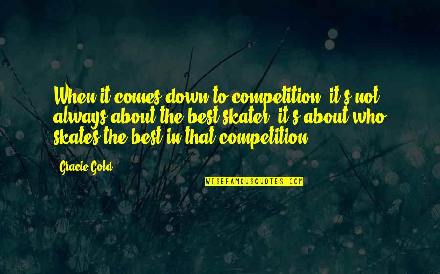 If You Love Me You Will Stay Quotes By Gracie Gold: When it comes down to competition, it's not