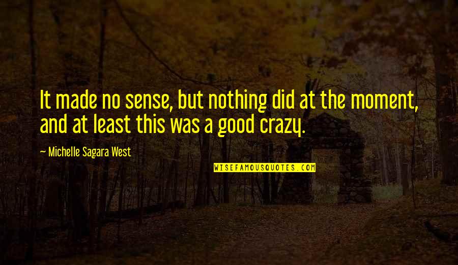 If You Love Me You Wouldnt Hurt Me Quotes By Michelle Sagara West: It made no sense, but nothing did at