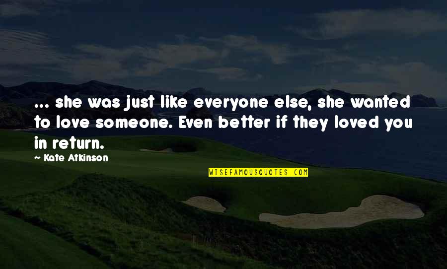 If You Love Someone Else Quotes By Kate Atkinson: ... she was just like everyone else, she