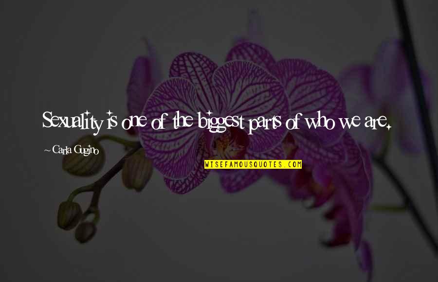 If You Love Someone Nature Quotes By Carla Gugino: Sexuality is one of the biggest parts of If You Love Someone Nature Quotes By Carla Gugino: Sexuality is one of the biggest parts of