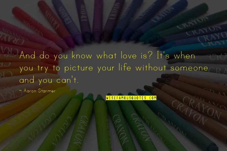 If You Love Someone Picture Quotes By Aaron Starmer: And do you know what love is? It's