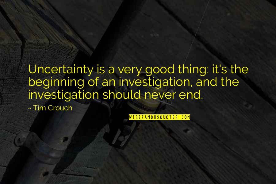 If You Love Someone Picture Quotes By Tim Crouch: Uncertainty is a very good thing: it's the