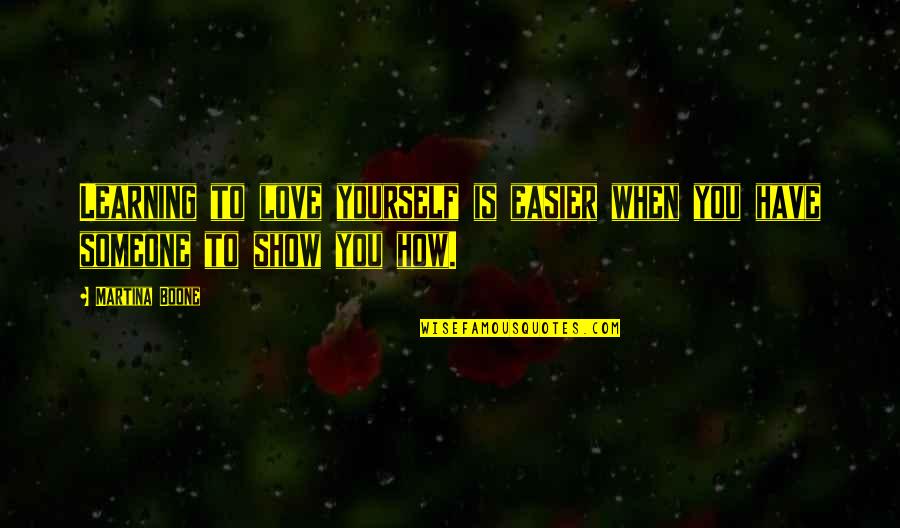 If You Love Someone Show It Quotes By Martina Boone: Learning to love yourself is easier when you