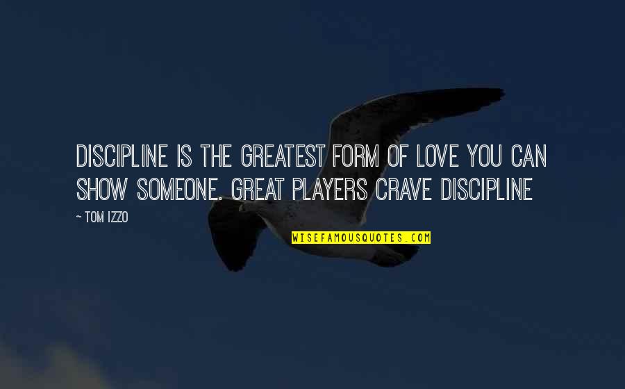 If You Love Someone Show It Quotes By Tom Izzo: Discipline is the greatest form of love you
