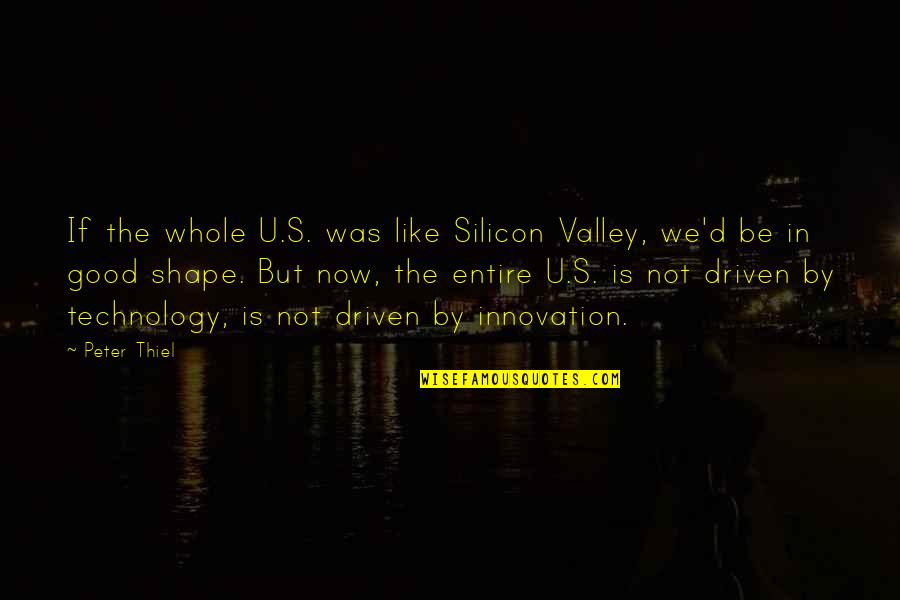 If You Love Someone You Don't Give Up Quotes By Peter Thiel: If the whole U.S. was like Silicon Valley,