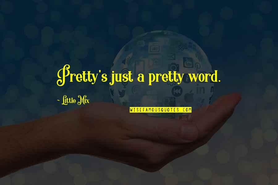 If You Love Something Don't Let It Go Quotes By Little Mix: Pretty's just a pretty word.