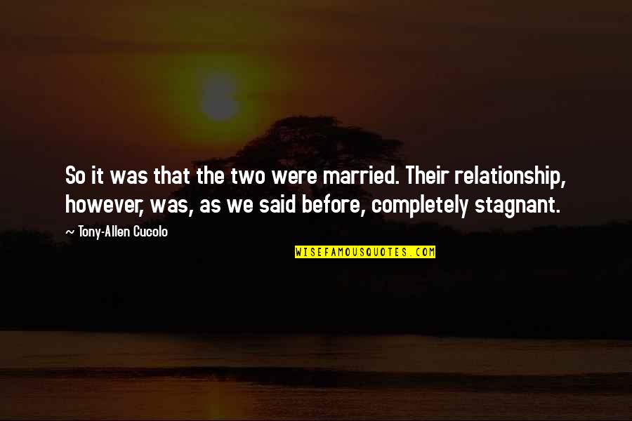 If You Love Something Don't Let It Go Quotes By Tony-Allen Cucolo: So it was that the two were married.