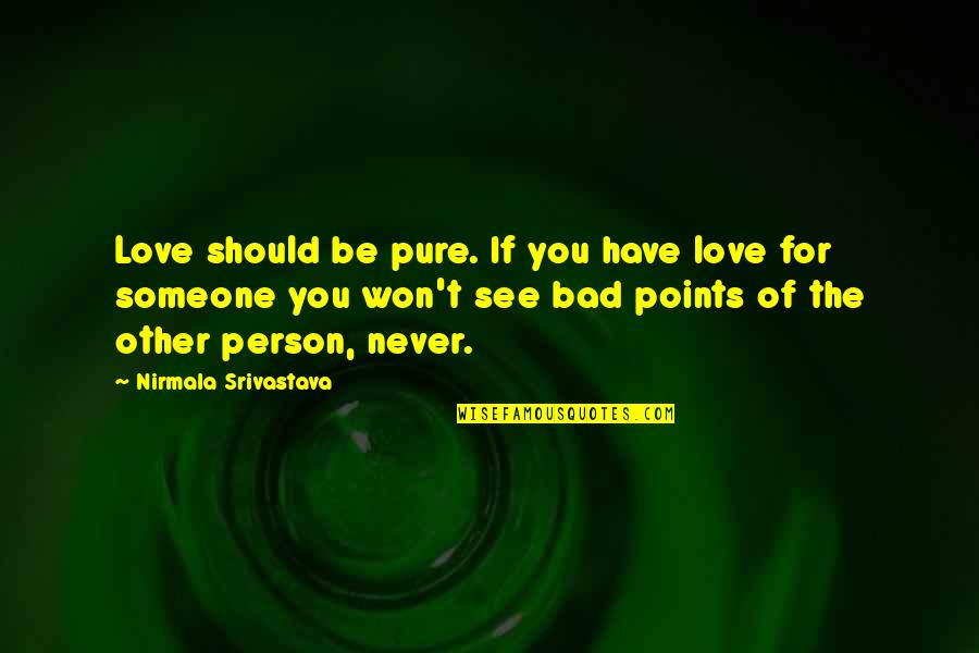 If You Love The Person Quotes By Nirmala Srivastava: Love should be pure. If you have love