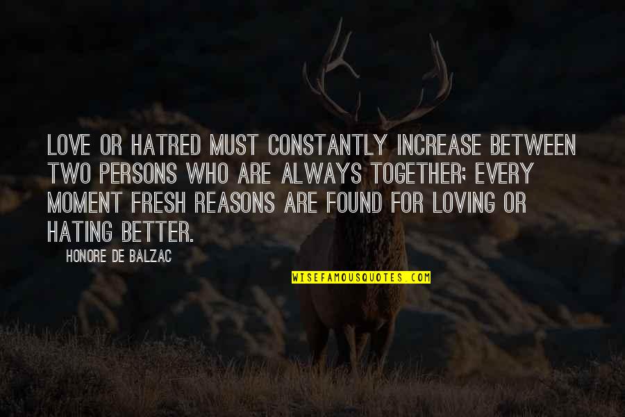 If You Love Two Persons Quotes By Honore De Balzac: Love or hatred must constantly increase between two