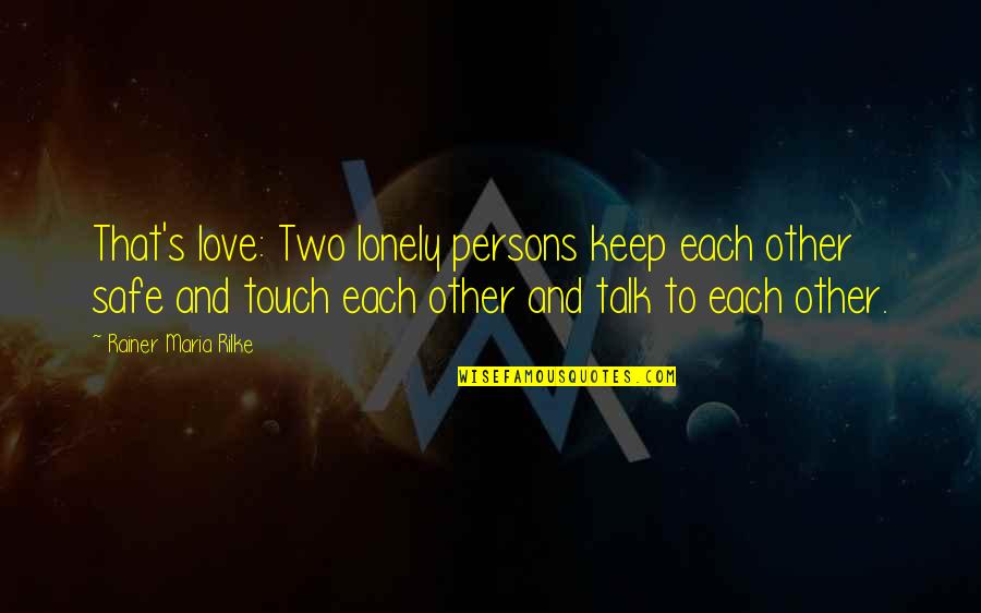 If You Love Two Persons Quotes By Rainer Maria Rilke: That's love: Two lonely persons keep each other
