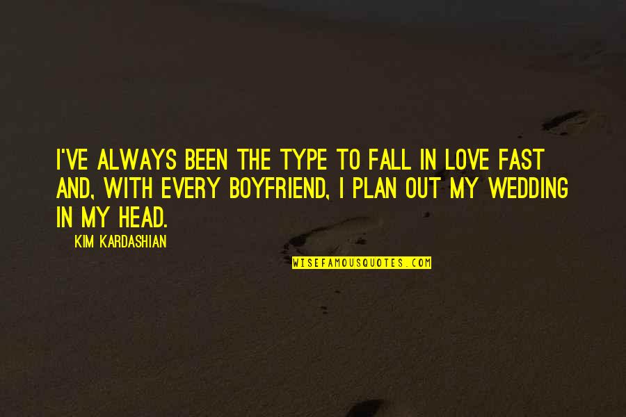 If You Love Your Boyfriend Quotes By Kim Kardashian: I've always been the type to fall in