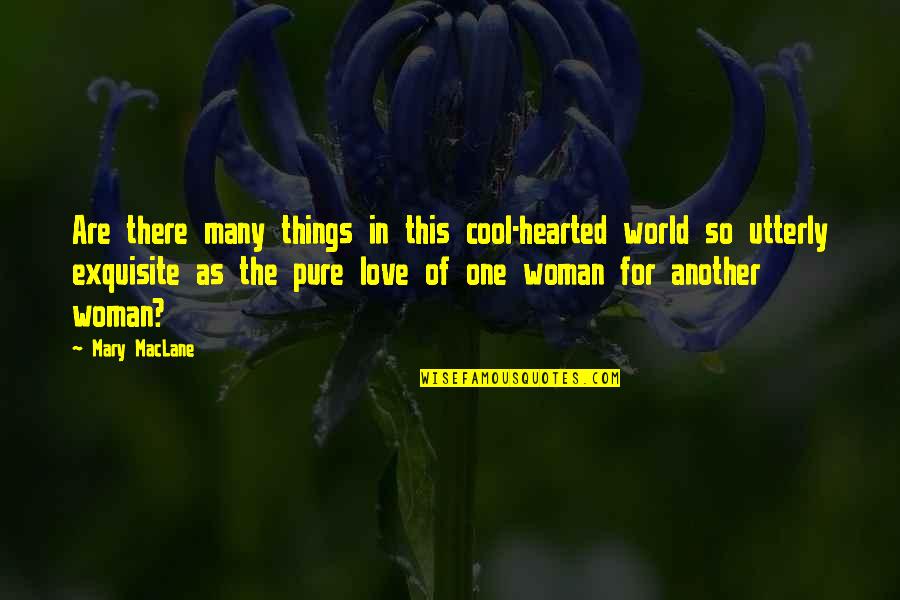 If You Love Your Woman Quotes By Mary MacLane: Are there many things in this cool-hearted world