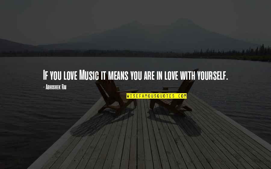 If You Love Yourself Quotes By Abhishek Rai: If you love Music it means you are If You Love Yourself Quotes By Abhishek Rai: If you love Music it means you are