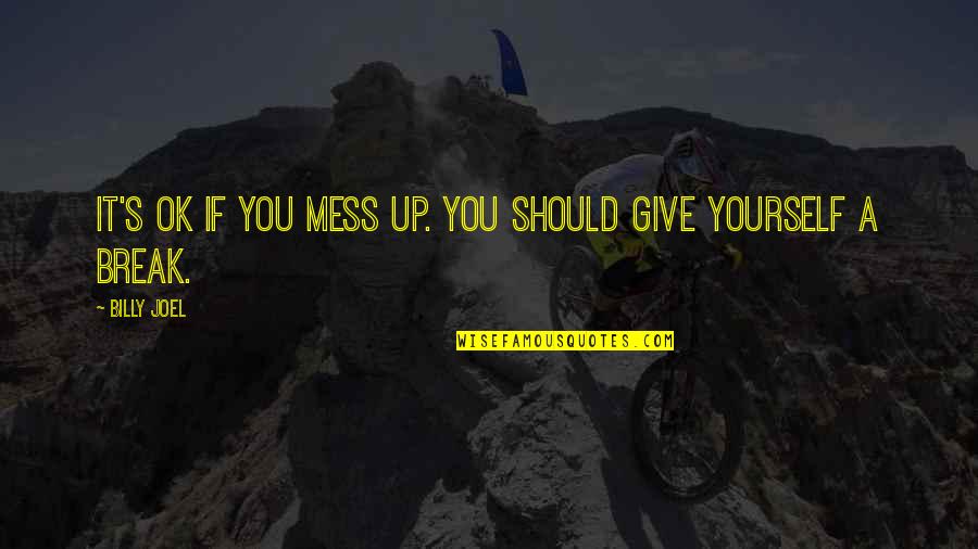 If You Love Yourself Quotes By Billy Joel: It's OK if you mess up. You should